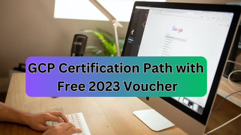 Seize the Opportunity: GCP Certification Path with Free 2023 Voucher